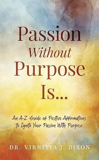 Passion without Purpose Is... Book by Dr. Virnitia J. Dixon